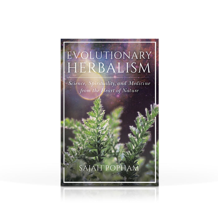 Evolutionary Herbalism: science, spirituality, and medicine from the heart of nature