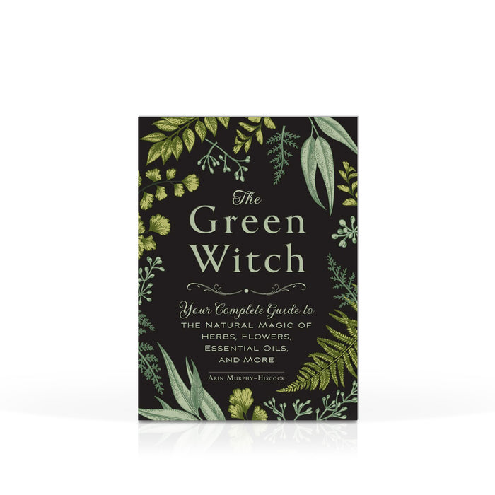 Green Witch: your complete guide to the natural magic of herbs, flowers, essential oils, and more.