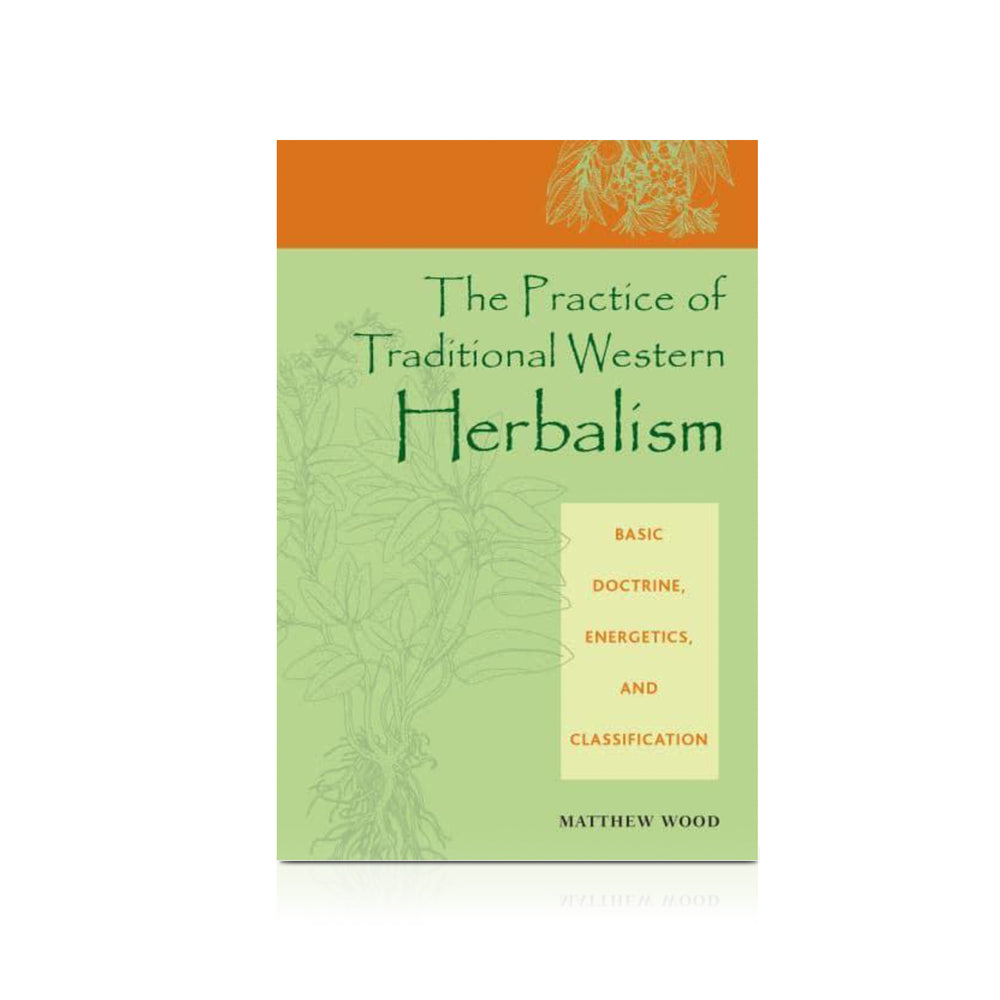 The Practice of Traditional Western Herbalism: basic doctrine, energetics, and classification
