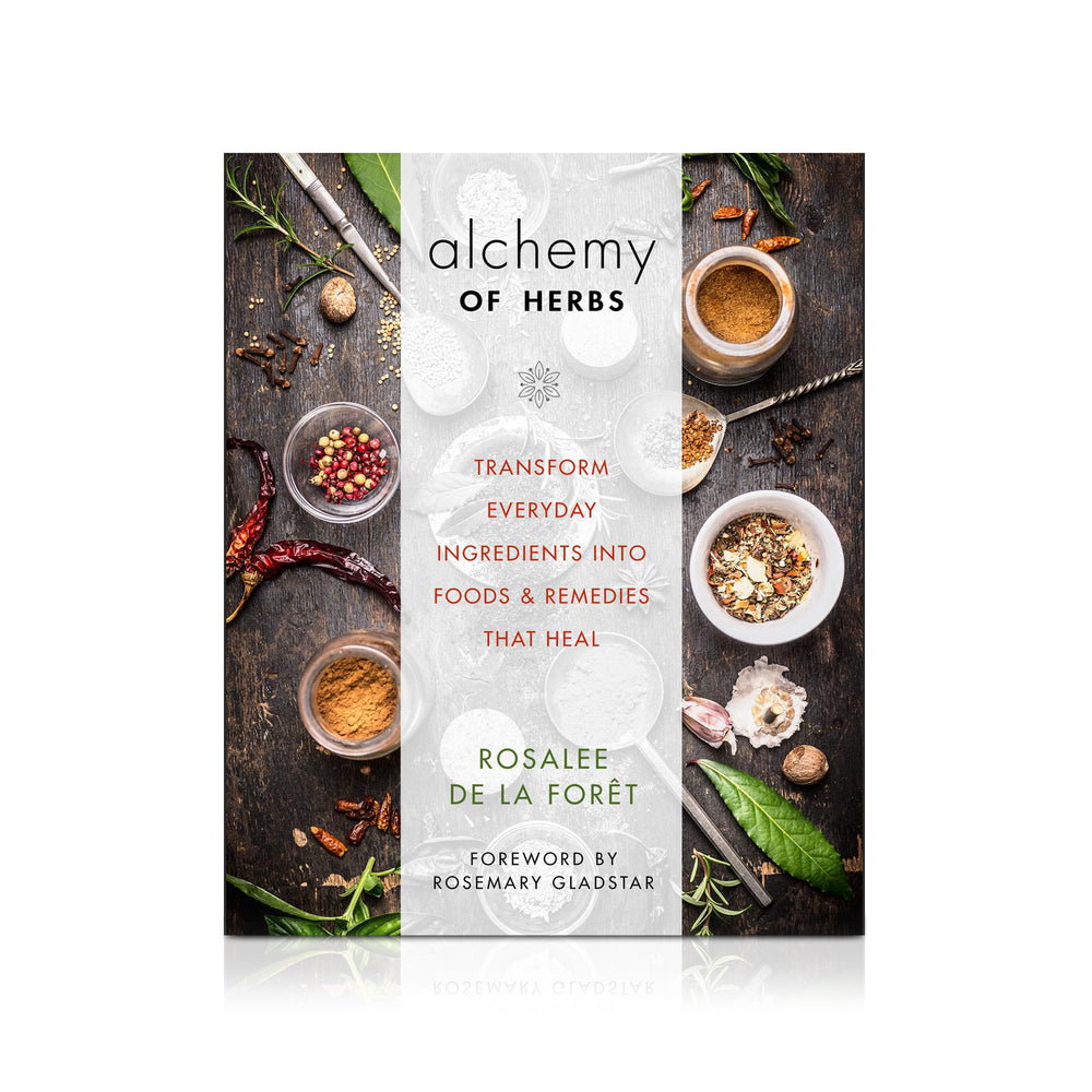 Alchemy of Herbs: Transform Everyday Ingredients Into Foods & Remedies That Heal